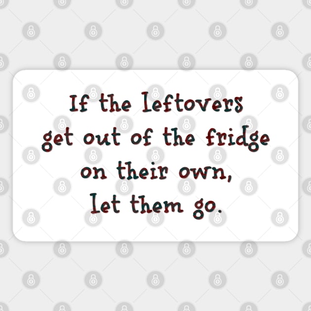 If the leftovers get out of the frigde on their own Magnet by SnarkCentral